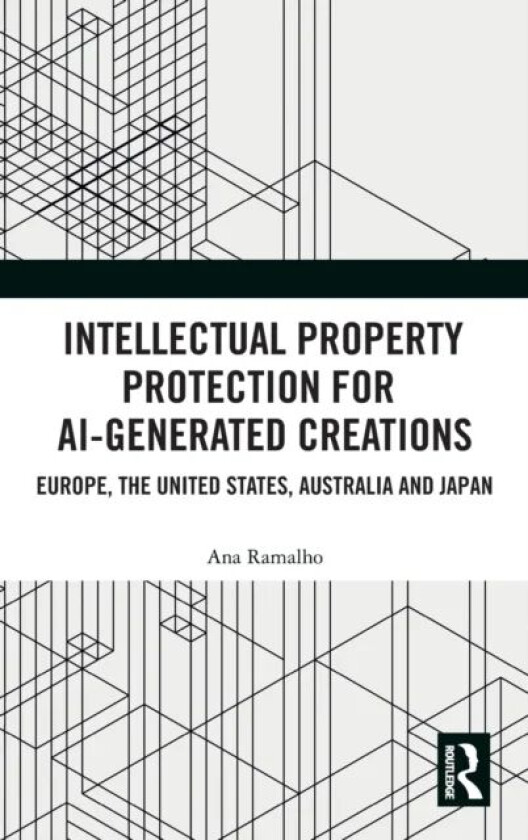 Intellectual Property Protection for AI-generated Creations av Ana Ramalho