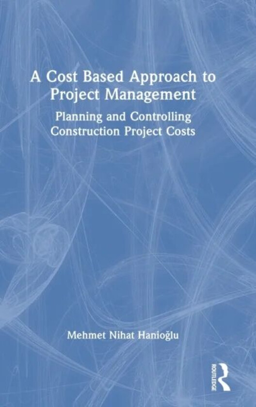A Cost Based Approach to Project Management av Mehmet Nihat Hanioglu