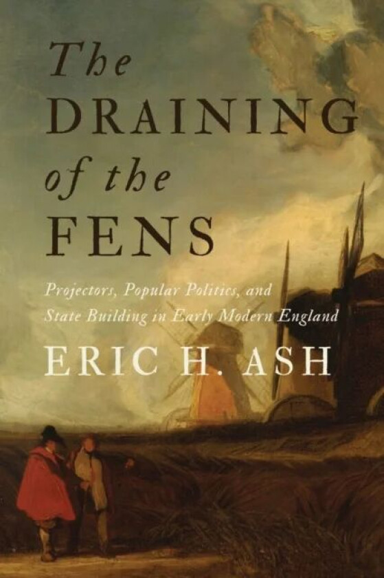 The Draining of the Fens av Eric H. (Professor and Director of Graduate Studies) Ash
