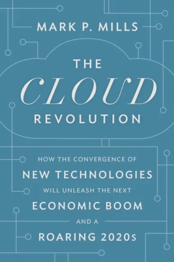 The Cloud Revolution av Mark P. Mills