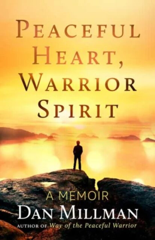 Peaceful Heart, Warrior Spirit av Dan Millman