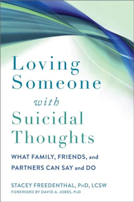 Loving Someone with Suicidal Thoughts av Stacey Freedenthal, David A Jobes