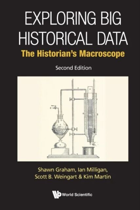 Exploring Big Historical Data: The Historian's Macroscope av Shawn (Carleton Univ Canada) Graham, Ian (Univ Of Waterloo Canada) Milligan, Scott B