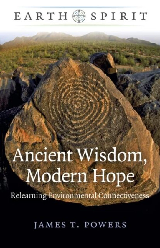 Earth Spirit: Ancient Wisdom, Modern Hope av James T. Powers