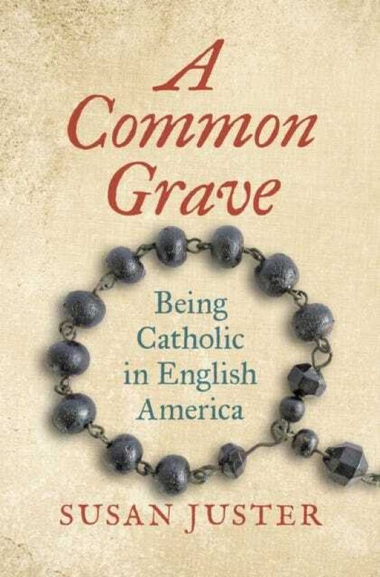 A Common Grave Being Catholic in English America