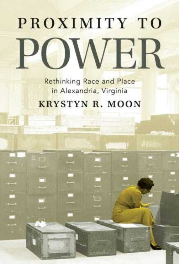 Proximity to Power Rethinking Race and Place in Alexandria, Virginia