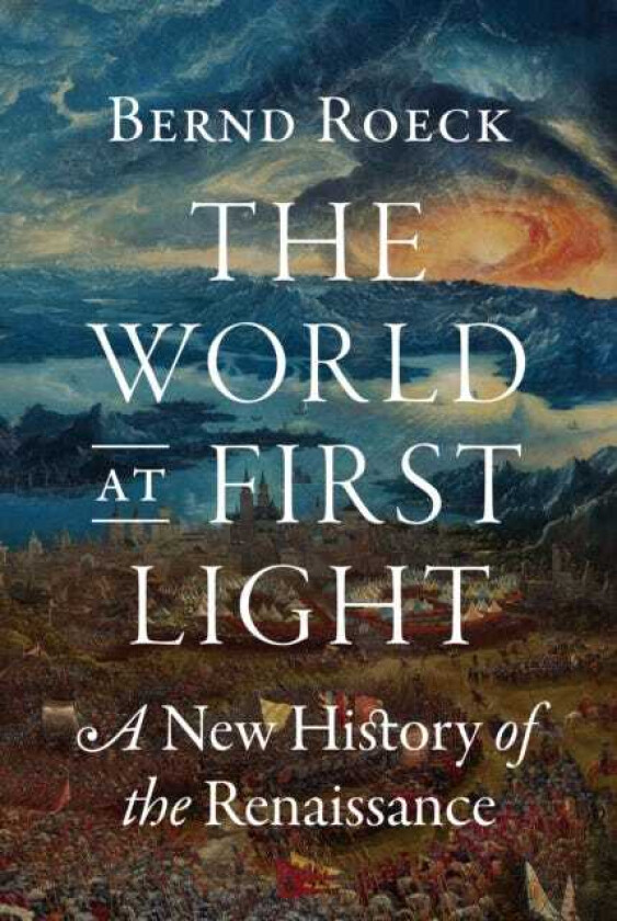 The World at First Light A New History of the Renaissance