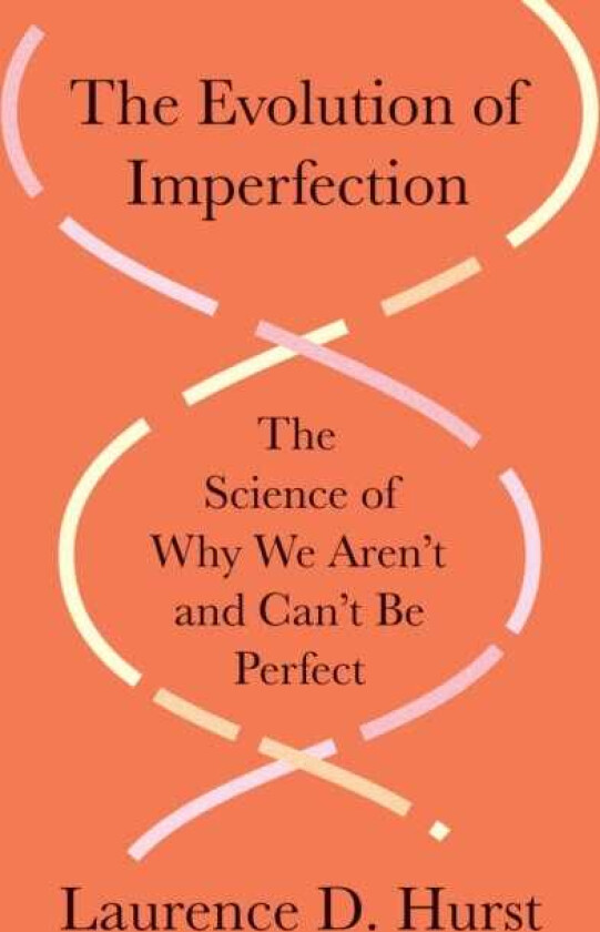 The Evolution of Imperfection The Science of Why We Aren’t and Can’t Be Perfect