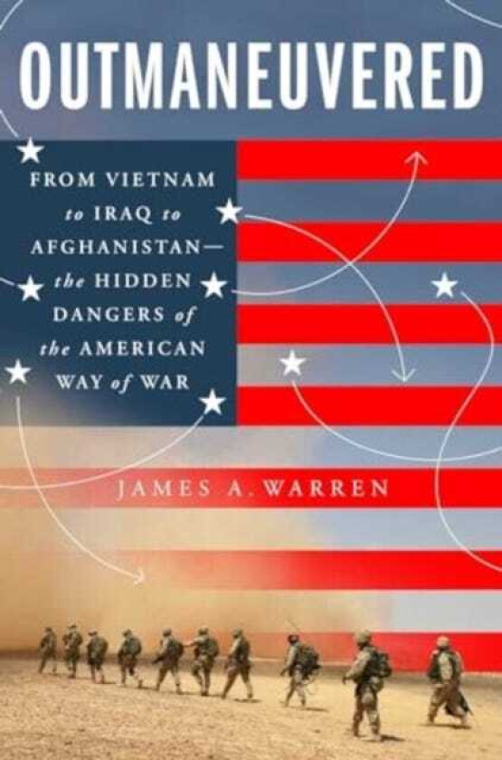 Outmaneuvered America's Tragic Encounter with Warfare from Vietnam to Afghanistan