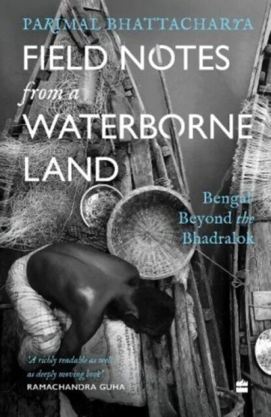 Field Notes from a Waterborne Land av Parimal Bhattacharya