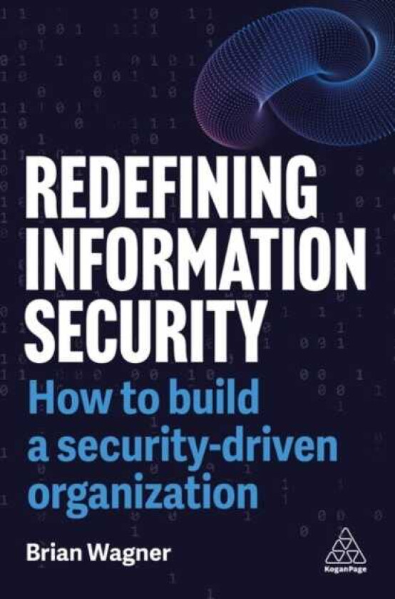 Redefining Information Security How to Build a SecurityDriven Organization