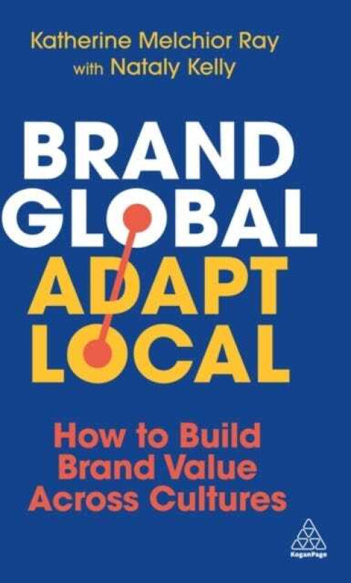 Brand Global, Adapt Local How to Build Brand Value Across Cultures