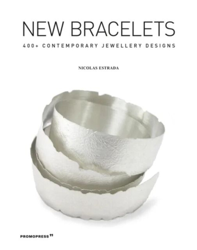 New Bracelets: 400+ Contemporary Jewellery Designs av Nicolas Estrada