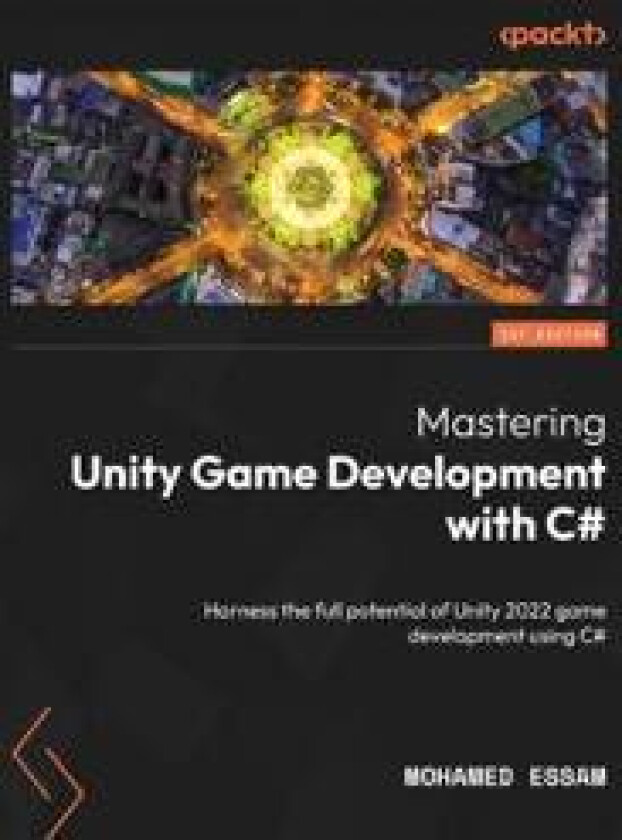 Mastering Unity Game Development with C#