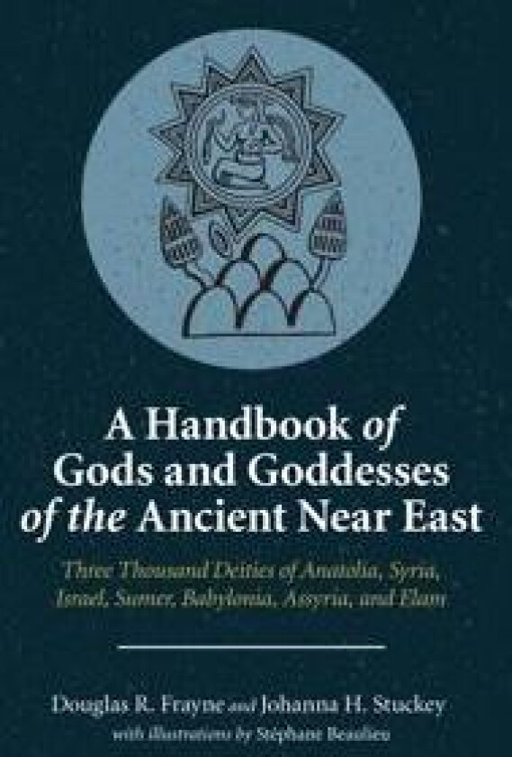 A Handbook of Gods and Goddesses of the Ancient Near East