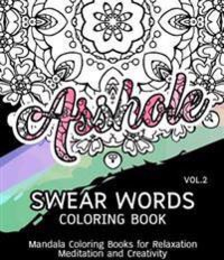 Swear Words Coloring Book Vol.2: Mandala Coloring Books for Relaxation Meditation and Creativity