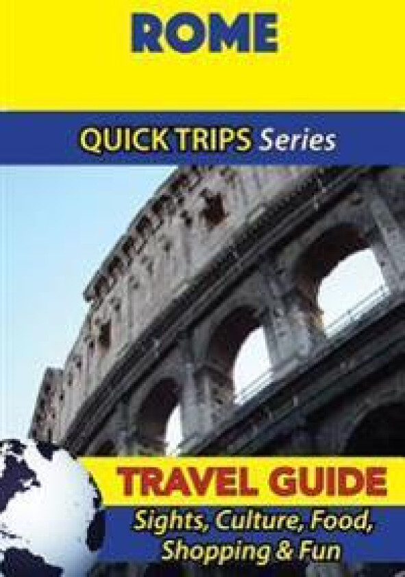 Rome Travel Guide (Quick Trips Series): Sights, Culture, Food, Shopping & Fun