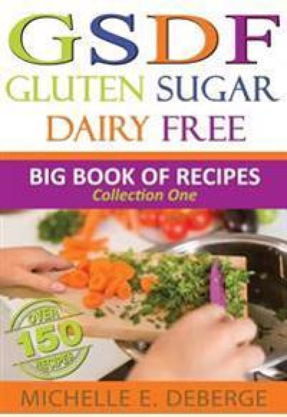 Gluten Sugar Dairy Free: Big Book of Recipes