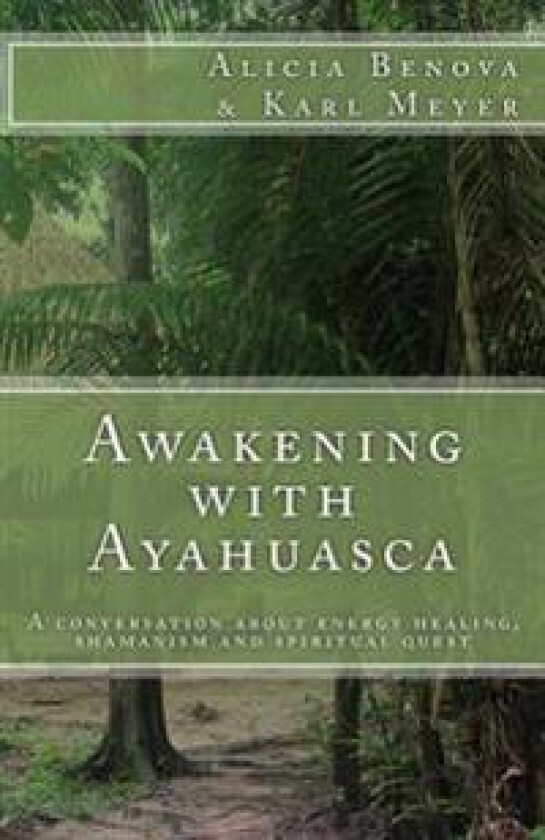 Awakening with Ayahuasca: A conversation about energy healing, shamanism and spiritual quest