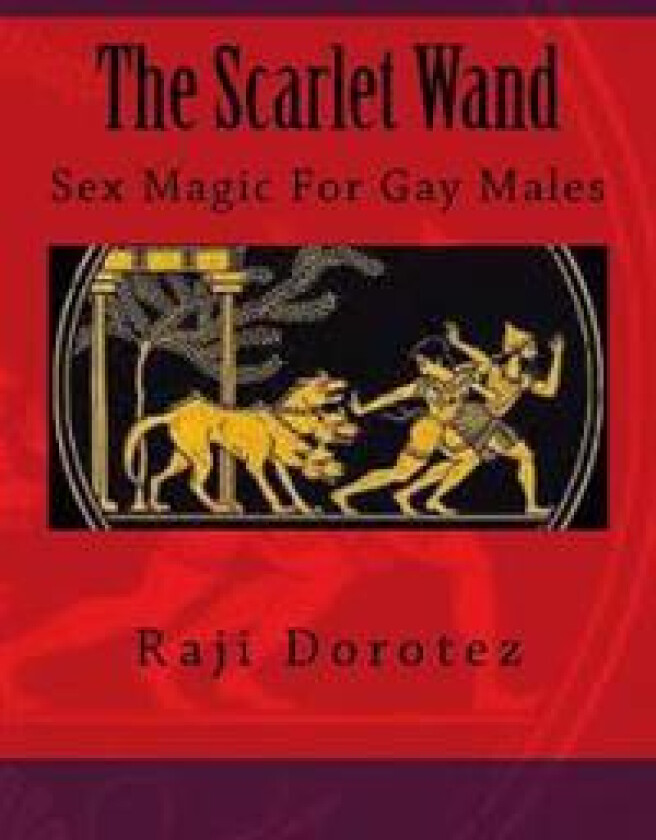 The Scarlet Wand: Sex Magic for Gay Males