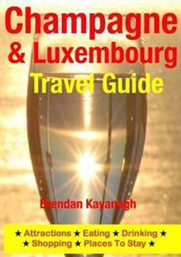 Champagne Region & Luxembourg Travel Guide - Attractions, Eating, Drinking, Shopping & Places to Stay