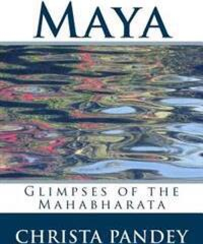 Maya: Glimpses of the Mahabharata