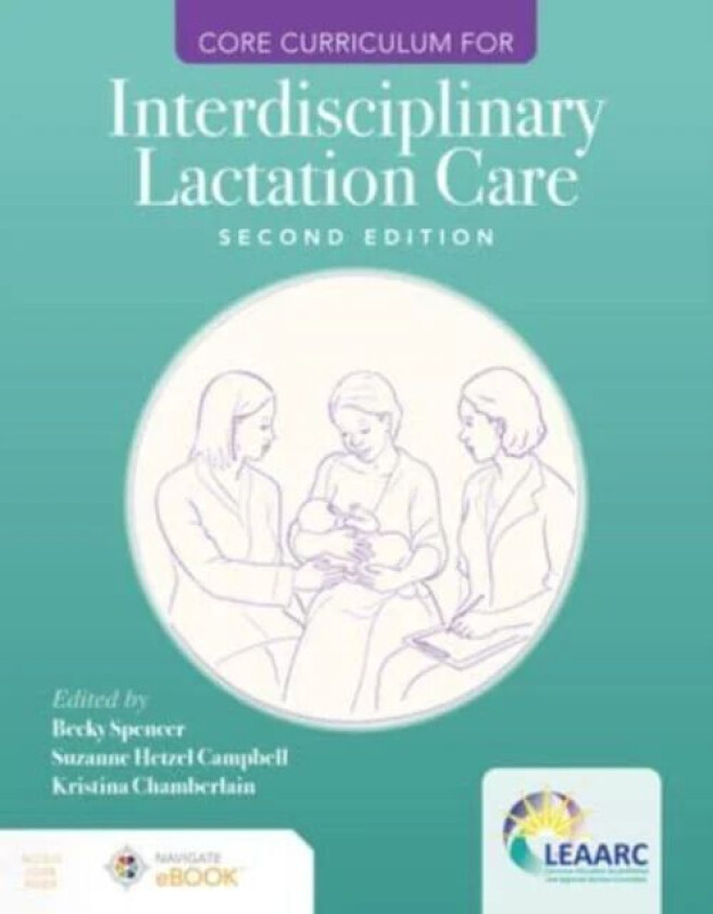 Core Curriculum for Interdisciplinary Lactation Care av Lactation Education Accreditation and Approval Review Committee (LEAARC), Becky Spencer, Suzan