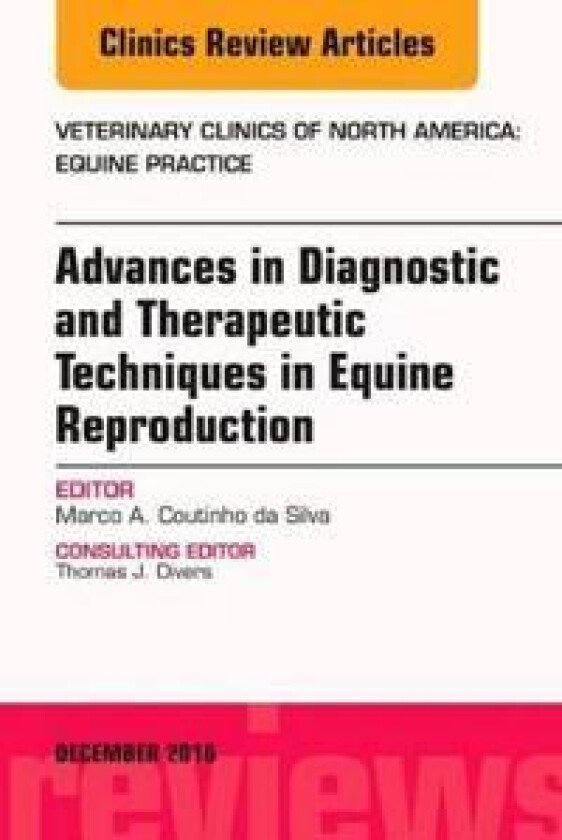 Advances in Diagnostic and Therapeutic Techniques in Equine Reproduction, An Issue of Veterinary Clinics of North America: Equine Practice