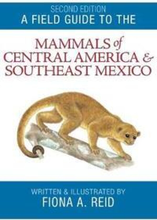 A Field Guide to the Mammals of Central America and Southeast Mexico