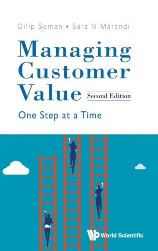 Managing Customer Value: One Step At A Time av Dilip (Univ Of Toronto Canada) Soman, Sara (Google) N-marandi