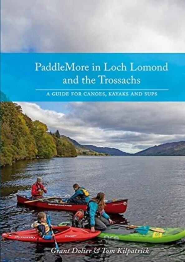 PaddleMore in Loch Lomond and The Trossachs av Grant Dolier, Tom Kilpatrick