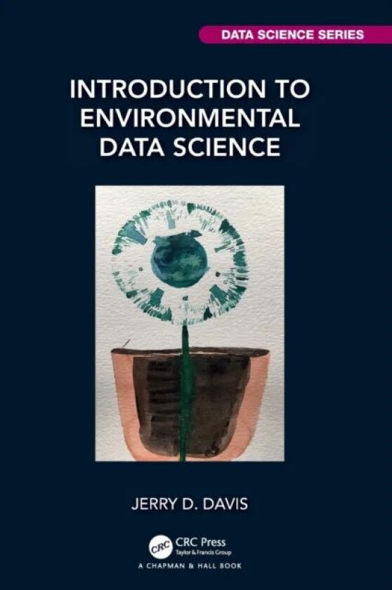 Introduction to Environmental Data Science av Jerry (Professor of Geography and Environmental Science San Francisco State Uni USA) Davis