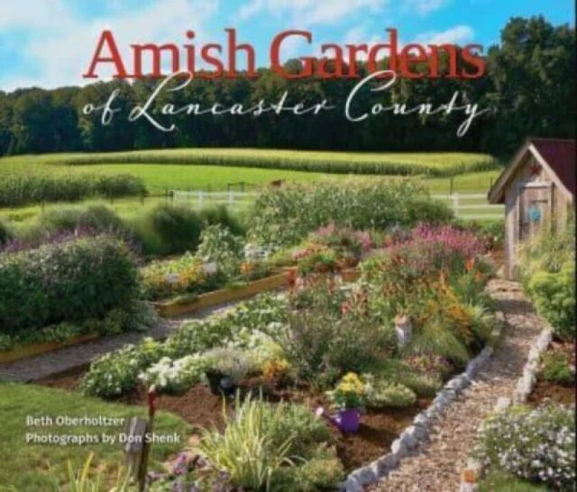 Amish Gardens of Lancaster County av Beth Oberholtzer