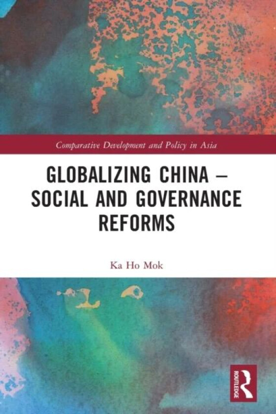Globalizing China ¿ Social and Governance Reforms av Ka Ho Mok