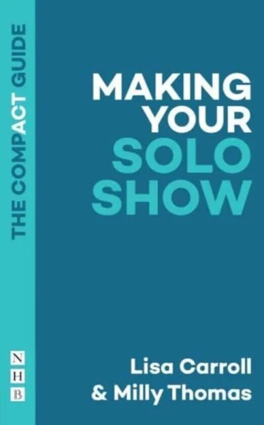 Making Your Solo Show: The Compact Guide av Lisa Carroll, Milly Thomas