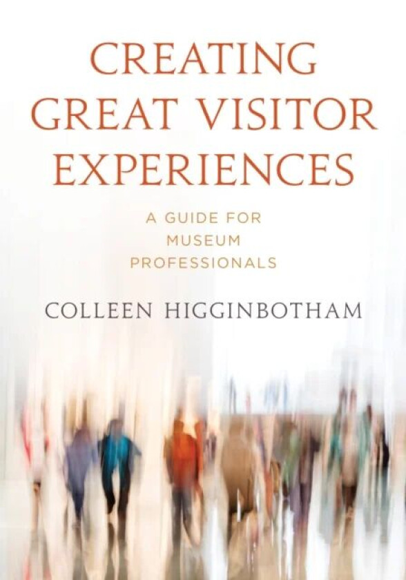 Creating Great Visitor Experiences av Colleen Higginbotham