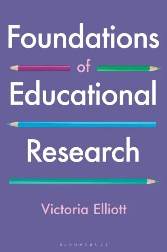 Foundations of Educational Research av Victoria (University of Oxford UK) Elliott