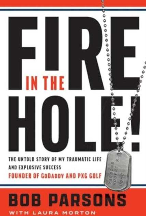 Fire in the Hole! The Untold Story of My Traumatic Life and Explosive Success