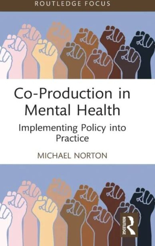 Co-Production in Mental Health av Michael (University College Cork Ireland) Norton