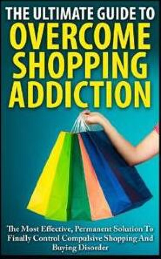 The Ultimate Guide To Overcoming Shopping Addiction