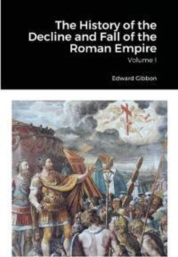 The History of the Decline and Fall of the Roman Empire, Volume 1