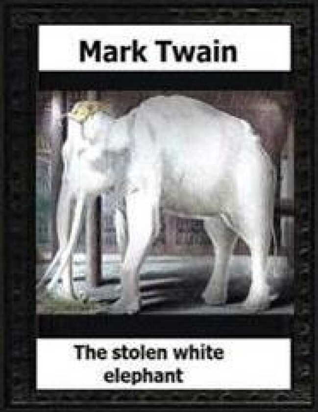 The Stolen White Elephant, Etc. (1882) by: Mark Twain