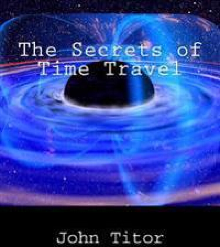 The Secrets of Time Travel