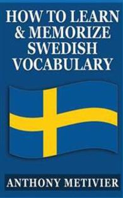 How to Learn and Memorize Swedish Vocabulary: Using a Memory Palace Specifically Designed for the Swedish Language