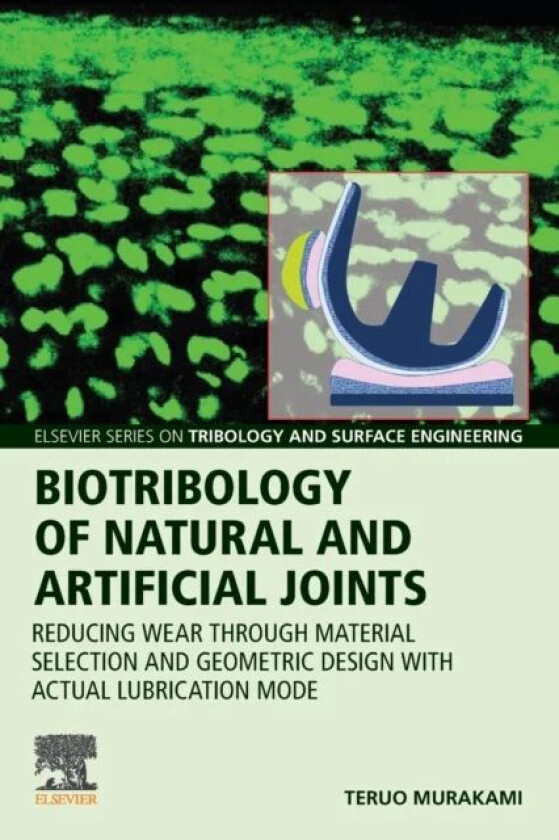 Biotribology of Natural and Artificial Joints av Teruo (Professor Emeritus Kyushu University Japan) Murakami