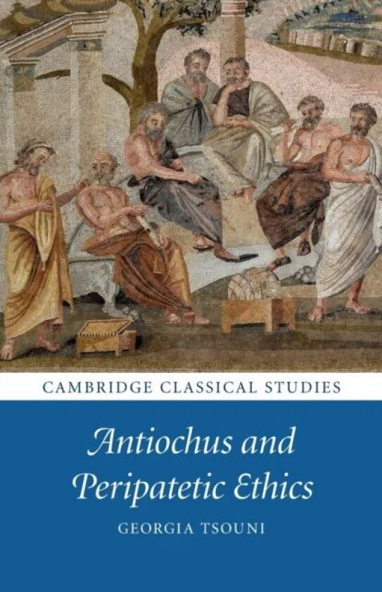 Antiochus and Peripatetic Ethics av Georgia (Universitat Bern Switzerland) Tsouni