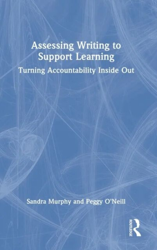Assessing Writing to Support Learning av Sandra Murphy, Peggy O'Neill