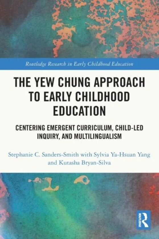 The Yew Chung Approach to Early Childhood Education av Stephanie C. (Univ. of Illinois at Urbana-Champaign USA) Sanders-Smith, Sylvia (Univ. of Illino