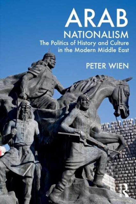 Arab Nationalism The Politics of History and Culture in the Modern Middle East