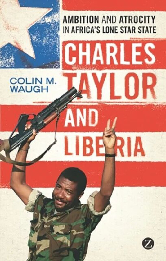 Charles Taylor and Liberia av Colin M. Waugh